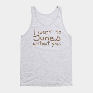 Junes Without You Tank Top